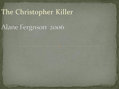 The Christopher Killer.  It takes place in the kitchen at the house. The area she lives in is quiet and smooth. In the present day Texas.