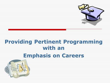 Providing Pertinent Programming with an Emphasis on Careers.