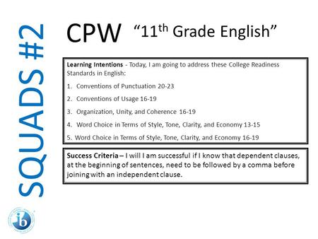 SQUADS #2 Learning Intentions - Today, I am going to address these College Readiness Standards in English: 1. Conventions of Punctuation 20-23 2. Conventions.