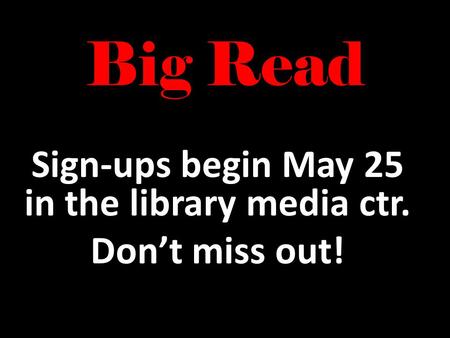 Big Read 2011 Sign-ups begin May 25 in the library media ctr. Don’t miss out!