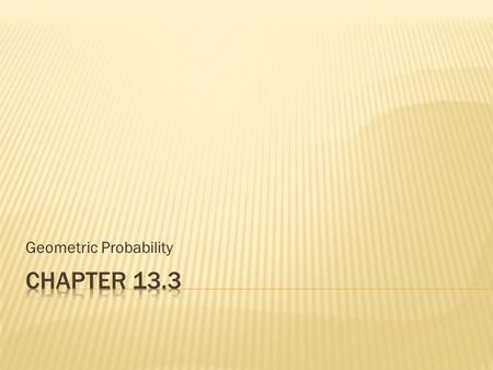 Geometric Probability.  Probability is the chance that something will happen.