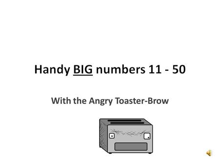 Hello again, I am still Angry Toaster- Brow, and now you know the wee numbers let’s get into some bigger ones. They aren’t too difficult either.