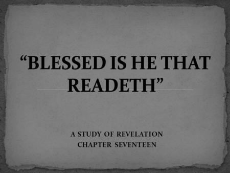 A STUDY OF REVELATION CHAPTER SEVENTEEN. The beast had failed to destroy the true church by heathen world powers, he causes to rise among the nations.