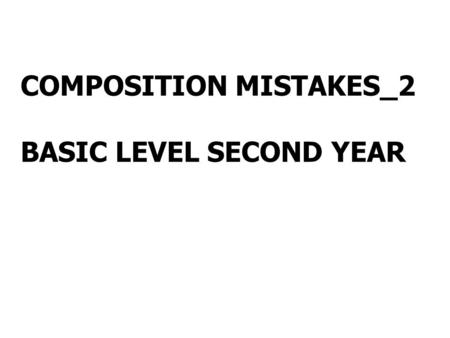 COMPOSITION MISTAKES_2 BASIC LEVEL SECOND YEAR. I´m living with a student english She doesn´t have a lunch witch my We meet with our friends for have.