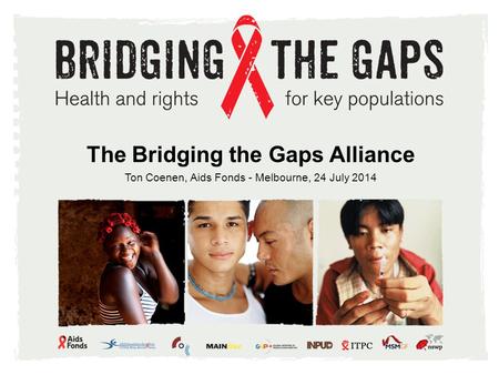 The Bridging the Gaps Alliance Ton Coenen, Aids Fonds - Melbourne, 24 July 2014.