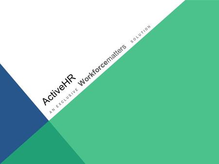 AN EXCLUSIVE SOLUTION ActiveHR Workforcematters. ActiveHR – The solution Workforce risk and compliance issues create extraordinary challenges. ActiveHR.