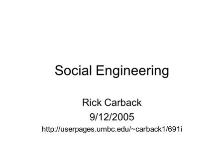 Social Engineering Rick Carback 9/12/2005