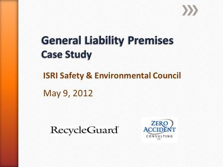 ISRI Safety & Environmental Council May 9, 2012. » Zero Accident Consulting:  Eight years with RecycleGuard  2438 safety visits to recyclers  Knowledge.