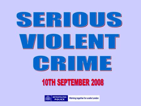 DEFINITIONS Serious Violence – This includes Murder, Attempted Murder, Wounding or other act endangering life, Causing Death by Dangerous Driving, Causing.