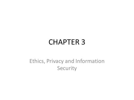 Ethics, Privacy and Information Security