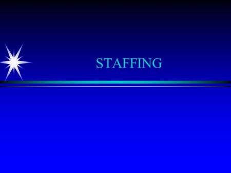 STAFFING. KEY ASSUMPTIONS ä People differ ä Jobs differ ä Goal? ä ä Requires ä.