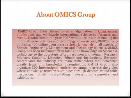 About OMICS Group OMICS Group International is an amalgamation of Open Access publications and worldwide international science conferences and events.