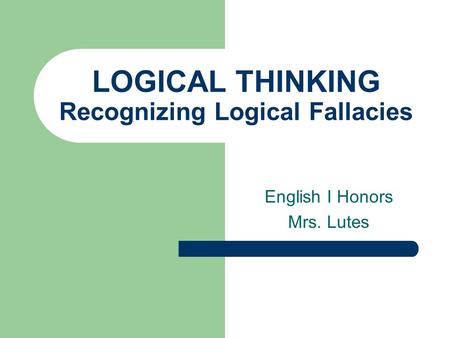 LOGICAL THINKING Recognizing Logical Fallacies