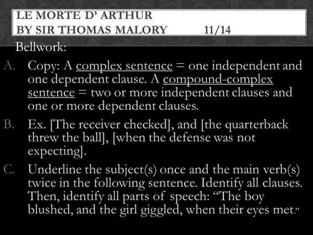 I.Bellwork: A.Copy: A complex sentence = one independent and one dependent clause. A compound-complex sentence = two or more independent clauses and one.