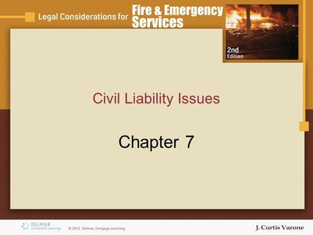 Civil Liability Issues Chapter 7. Copyright © 2007 Thomson Delmar Learning Objectives Define –Intentional torts of battery, assault, false imprisonment,