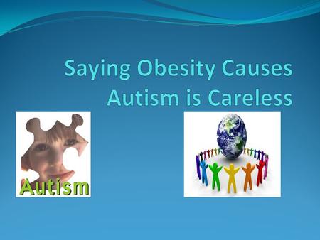 What causes a person to have autism? Does obese or being hypertensive or diabetic have anything to do with this? report states obesity and autism are.