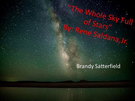 “The Whole Sky Full of Stars” By: Rene Saldana,Jr.