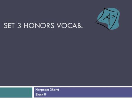 SET 3 HONORS VOCAB. Harpreet Dhami Block 8. Bluff(verb)  Definition: To engage false display of strength or confidence, usually in order to deceive someone.