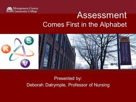 Assessment Comes First in the Alphabet Presented by: Deborah Dalrymple, Professor of Nursing.