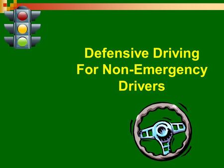 Defensive Driving For Non-Emergency Drivers. Non- Emergency Vehicle Operation Non- Sworn personnel are not authorized to operate agency vehicles in emergency.