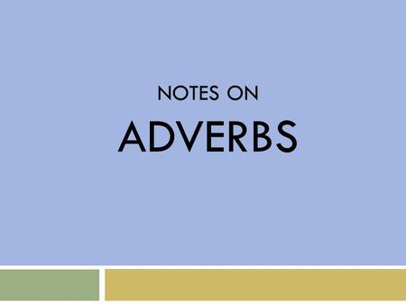 NOTES ON ADVerbs.