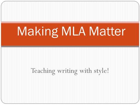 Teaching writing with style! Making MLA Matter. Do you use it in your classroom? What is MLA?