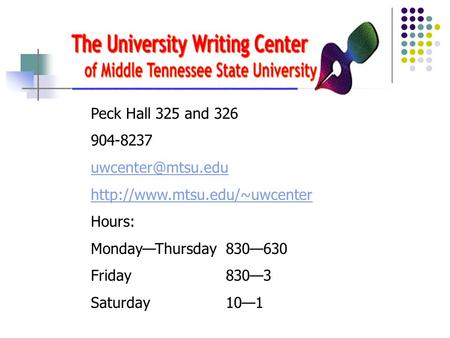 Peck Hall 325 and 326 904-8237  Hours: Monday—Thursday830—630 Friday830—3 Saturday10—1.