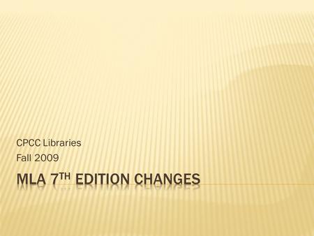 CPCC Libraries Fall 2009. “ While it is tempting to think that every source has only one complete and correct format for its entry in a list of works.