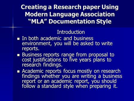 Creating a Research paper Using Modern Language Association “MLA” Documentation Style Introduction In both academic and business environment, you will.