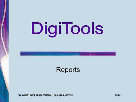 Reports Copyright 2004 South-Western/Thomson LearningSlide 1.