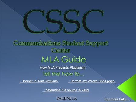 How MLA Prevents Plagiarism …format In-Text Citations.…format my Works Cited page. …determine if a source is valid. For more help…