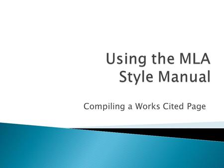 Compiling a Works Cited Page. 1. Works Cited Page Lists the sources used in the presentation alphabetically by author’s last name 2. Parenthetical Citation.