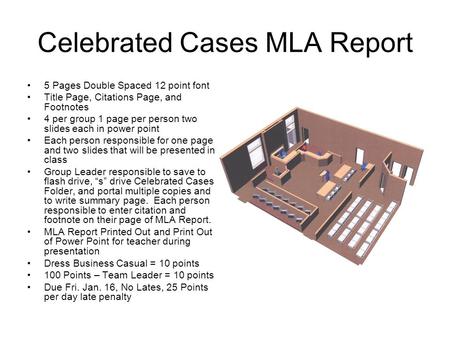 Celebrated Cases MLA Report 5 Pages Double Spaced 12 point font Title Page, Citations Page, and Footnotes 4 per group 1 page per person two slides each.