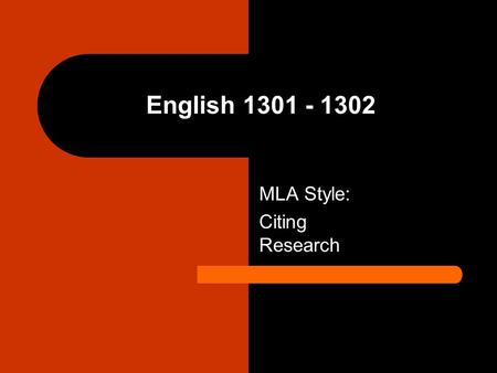 English 1301 - 1302 MLA Style: Citing Research. What we will learn today Our goal today is to learn how to: Correctly format your essay Create in text.