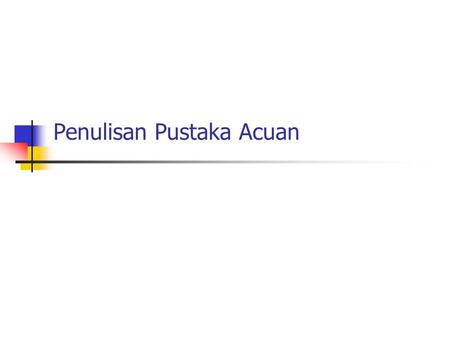 Penulisan Pustaka Acuan. Sumber Acuan Buku (Books) Tulisan yang dipublikasikan hanya sekali, dan setiap bab yang terdapat didalamnya ditulis oleh penulis.