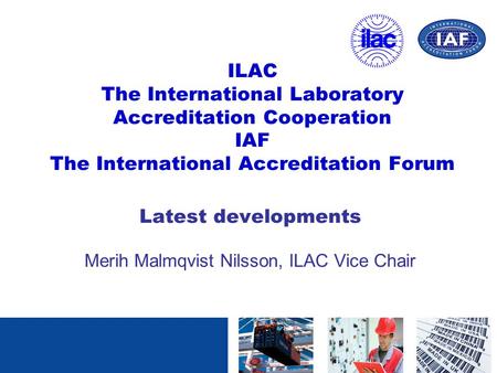 Latest developments Merih Malmqvist Nilsson, ILAC Vice Chair