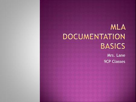 Mrs. Lane 9CP Classes.  Heading for works cited page: Works Cited (p. 23)  The listing of the sources are to be in alphabetical order (ABC order) 