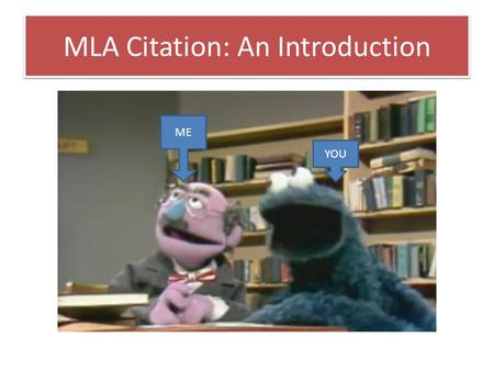 MLA Citation: An Introduction YOU ME. MLA Citation: Book with One Author Last Name, First Name. Title. City of Publication: Publisher, Year. Medium. But.