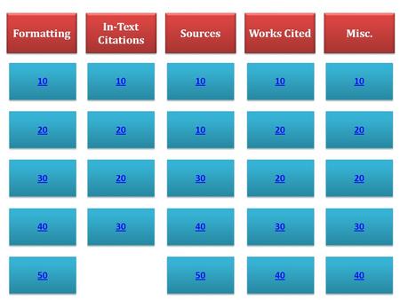 Formatting In-Text Citations Sources Works Cited Misc. 10 20 30 40 50 10 20 30 10 30 40 50 10 20 30 40 10 20 30 40.