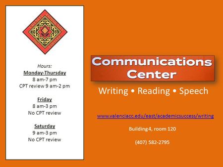 Hours: Monday-Thursday 8 am-7 pm CPT review 9 am-2 pm Friday 8 am-3 pm No CPT review Saturday 9 am-3 pm No CPT review Writing Reading Speech www.valenciacc.edu/east/academicsuccess/writing.