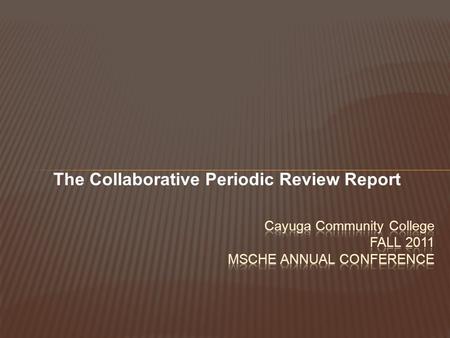 The Collaborative Periodic Review Report. Dr. Daniel P. Larson President Dr. Anne Herron Vice President of Academic Affairs.