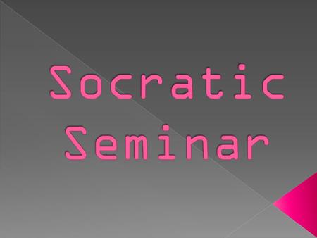  A Socratic seminar is a form of discussion created by Socrates in fifth century B.C.  He believed that the best way for students to learn was by developing.