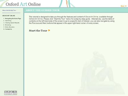 ABOUT THE GUIDED TOUR This tutorial is designed to take you through the features and content of Grove Art Online, available through Oxford Art Online.