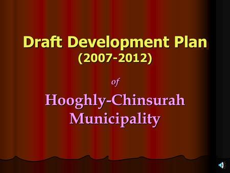 Draft Development Plan (2007-2012) of Hooghly-Chinsurah Municipality of.