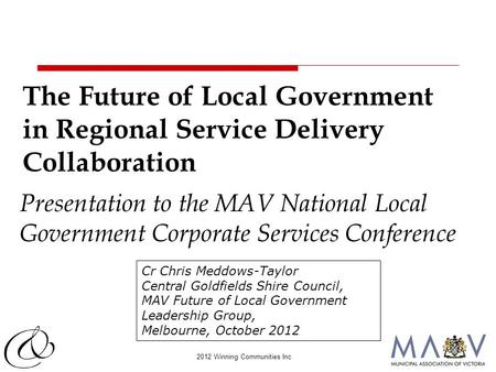 2012 Winning Communities Inc Cr Chris Meddows-Taylor Central Goldfields Shire Council, MAV Future of Local Government Leadership Group, Melbourne, October.