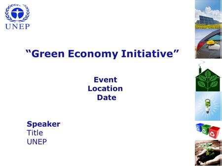 1 “Green Economy Initiative” Event Location Date Speaker Title UNEP.