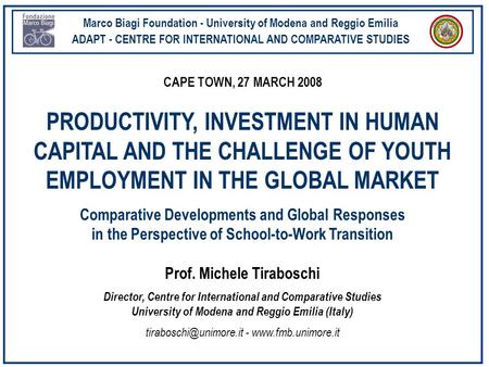 Marco Biagi Foundation - University of Modena and Reggio Emilia ADAPT - CENTRE FOR INTERNATIONAL AND COMPARATIVE STUDIES CAPE TOWN, 27 MARCH 2008 PRODUCTIVITY,