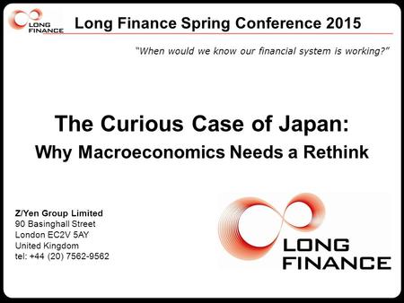 Z/Yen Group Limited 90 Basinghall Street London EC2V 5AY United Kingdom tel: +44 (20) 7562-9562 “When would we know our financial system is working?” Long.