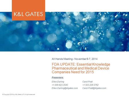 © Copyright 2014 by K&L Gates LLP. All rights reserved. FDA UPDATE: Essential Knowledge Pharmaceutical and Medical Device Companies Need for 2015 All Hands.