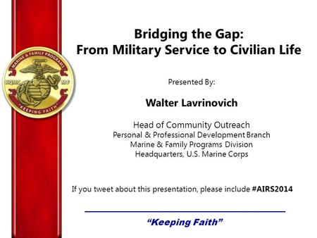 Bridging the Gap: From Military Service to Civilian Life Presented By: Walter Lavrinovich Head of Community Outreach Personal & Professional Development.